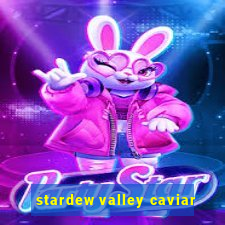 stardew valley caviar